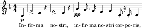  \relative c' { \clef treble \key d \minor \numericTimeSignature \time 4/4 \partial 4*1 a4\p | f'2-> d4 r | f2-> d4 r | \autoBeamOff a'\pp g8. f16 e4 f | bes,8-. r16 bes-. bes4-. } \addlyrics { In- fir- ma no- stri, in- fir- ma no- stri cor- po- ris, } 