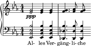  { \new PianoStaff << \new Staff \relative c'' { \key ees \major \clef treble \numericTimeSignature \time 4/4 <g ees>2\ppp <g ees>4 <g ees>4 | <g f>4. <aes f>8 <g f> } \new Staff \relative c' { \clef bass \key ees \major \numericTimeSignature \time 4/4 <bes ees, bes ees,>2 <bes ees, bes ees,>4 <bes ees, bes ees,> | <bes des, des,>4. <bes des, des,>8 <bes des, des,>4 } \addlyrics { Al- les Ver- gäng- li- che } >> } 