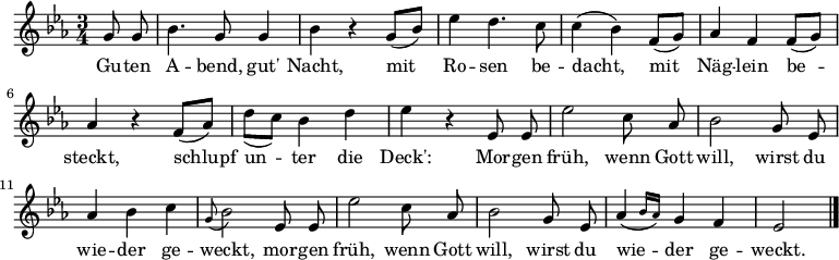 
\relative g'
{\set Staff.midiInstrument = #"flute" \key es \major \time 3/4 \autoBeamOff
    \partial 4 g8 g | bes4. g8 g4 | bes r g8[_( bes)] | es4 d4. c8 | c4( bes) f8[_( g)] |aes4 f f8[_( g)] | aes4 r f8[_( aes)] | d[_( c)] bes4 d | es r es,8 es | es'2 c8 aes | bes2 g8 es | aes4 bes c | \appoggiatura g8 bes2 es,8 es | es'2 c8 aes | bes2 g8 es | \afterGrace aes4( { bes16[ aes]) } g4 f | es2 \bar "|."
}
\addlyrics {
Gu -- ten A -- bend, gut' Nacht,
mit Ro -- sen be -- dacht,
mit Näg -- lein be -- steckt,
schlupf un -- ter die Deck':
Mor -- gen früh, wenn Gott will,
wirst du wie -- der ge -- weckt,
mor -- gen früh, wenn Gott will,
wirst du wie -- der ge -- weckt.
} 